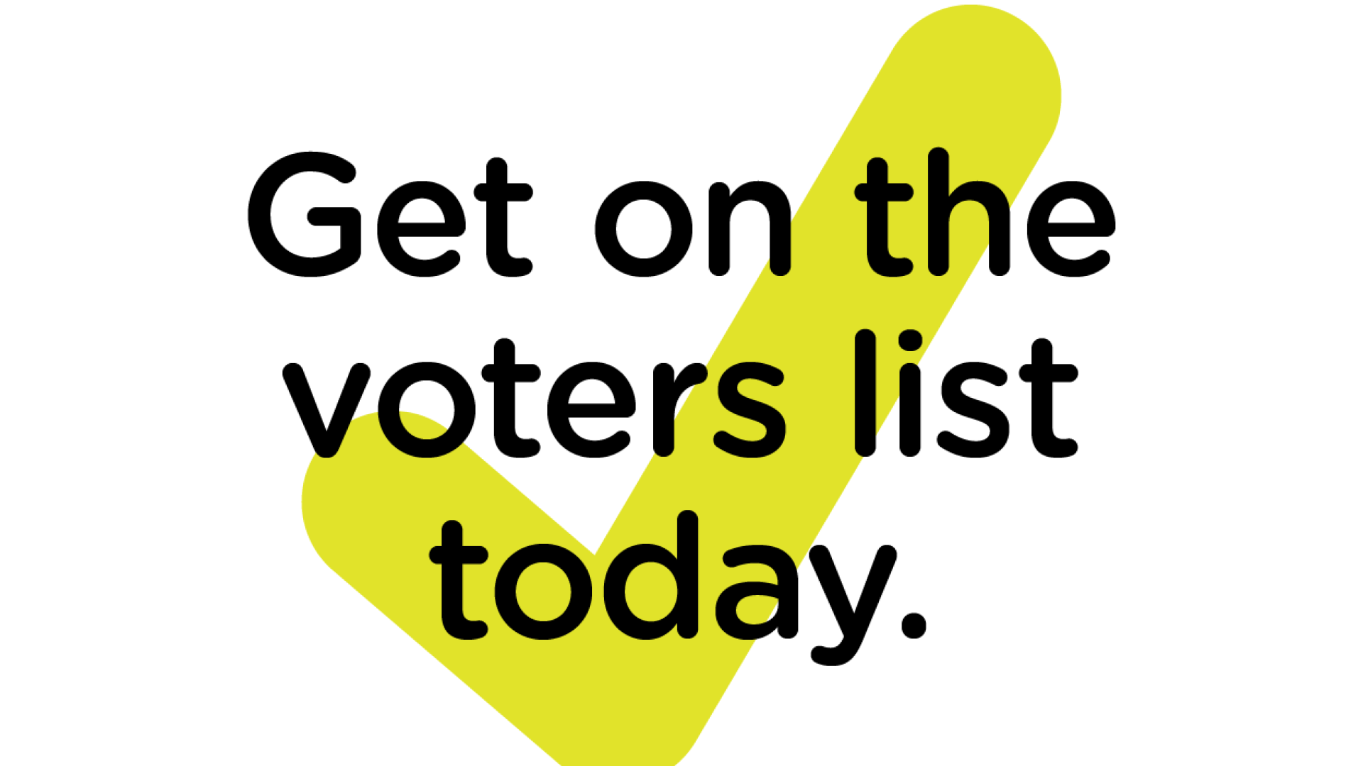 check mark image with wording "Get on the voters list today."